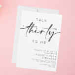 Talk Thirty To Me Minimalist 30th Birthday Invitation<br><div class="desc">This 'talk thirty to me' invite is a fun way to invite guests a 30th birthday celebration! The only wording that can't be edited is the 'thirty'.</div>