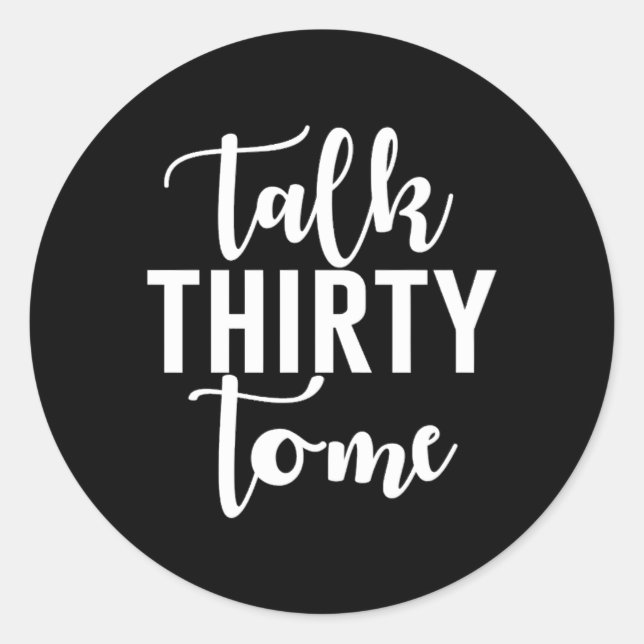 Talk Thirty To Me Saying Classic Round Sticker (Front)
