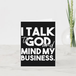 Talk to god and mind business funny christian card