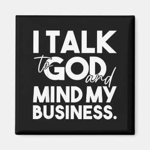 Talk to god and mind business funny christian magnet