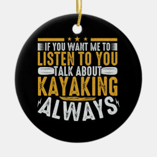 Talk To Me About Kayaking Ceramic Ornament
