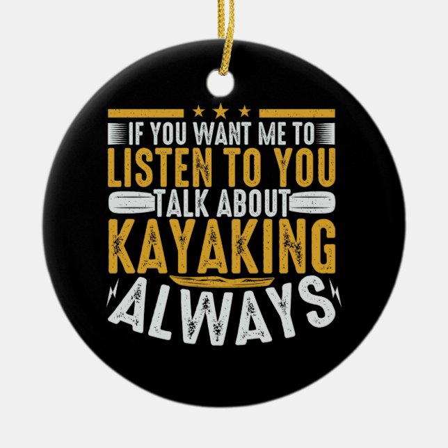 Talk To Me About Kayaking Ceramic Ornament (Front)
