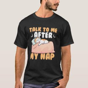 Talk to Me After My Nap Sleepy Cat Humour T-Shirt