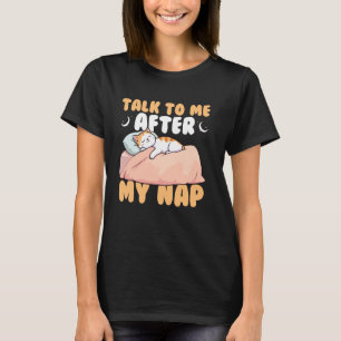Talk to Me After My Nap Sleepy Cat Humour T-Shirt