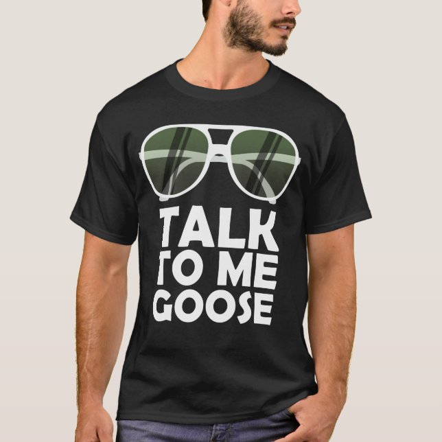 Talk To Me Goose Glasses Funny Quotes T-Shirt (Front)