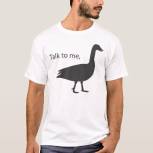 Talk to me goose T-Shirt