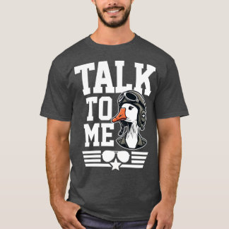 Talk To Me Goose T-Shirt