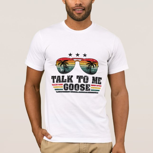 Talk To Me Goose T-Shirt (Front)