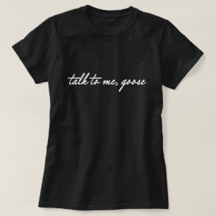 talk to me goose t shirt