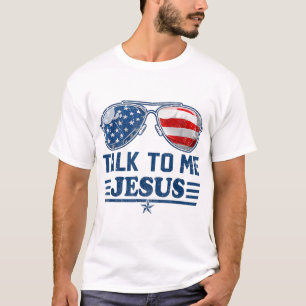 Talk To me Jesus Glasses US Flag Christian God 4th T-Shirt