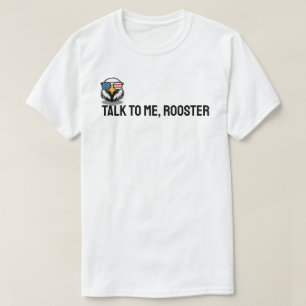 Talk to Me, Rooster T-Shirt