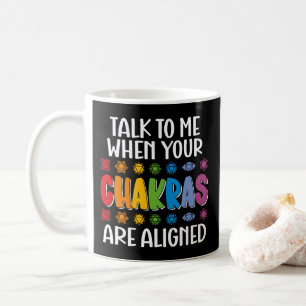 Talk To Me When Your Chakras Are Aligned Funny Coffee Mug