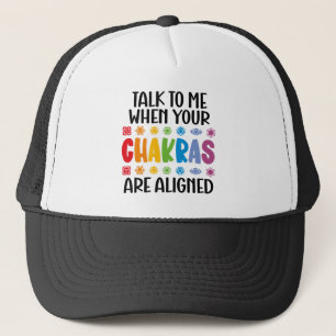 Talk To Me When Your Chakras Are Aligned Funny Trucker Hat