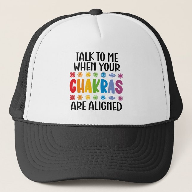 Talk To Me When Your Chakras Are Aligned Funny Trucker Hat (Front)