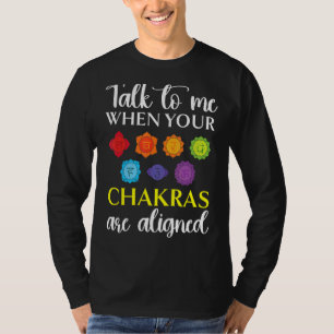 Talk To Me When Your Chakras Are Aligned Yoga 1 T-Shirt