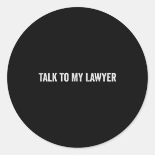 Talk To My Lawyer Funny Classic Round Sticker
