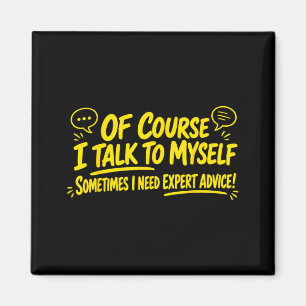 Talk To Myself Expert Advice Humourous Quote Desig Magnet