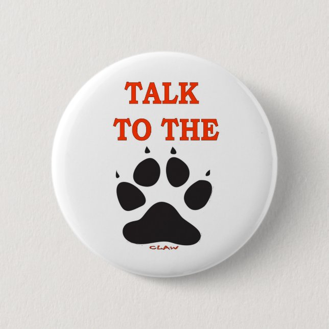TALK TO THE CLAW 6 CM ROUND BADGE (Front)