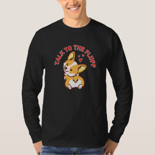 Talk To The Fluff Cute Corgi Dog Butt Puppy Love T-Shirt
