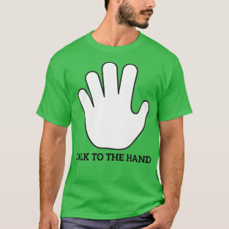 Talk to the hand 3 T-Shirt