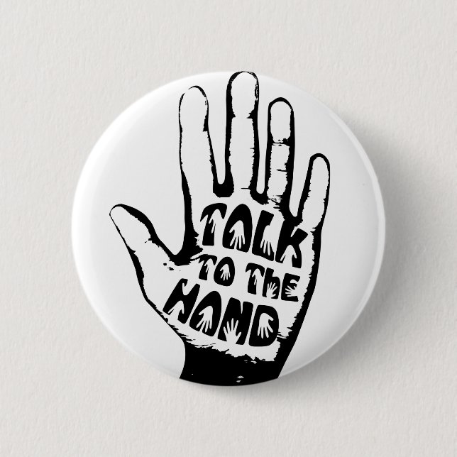 Talk To The Hand 6 Cm Round Badge (Front)