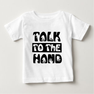 Talk To The Hand Baby T-Shirt