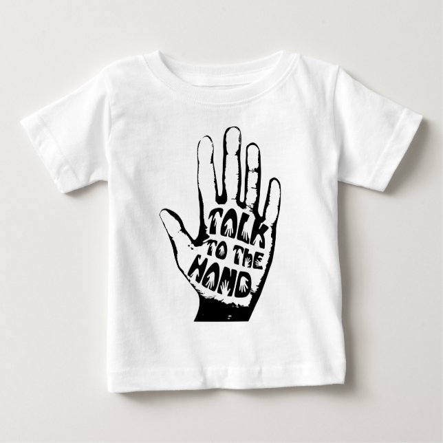 Talk To The Hand Baby T-Shirt (Front)