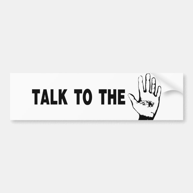 Talk To The Hand Bumper Sticker (Front)