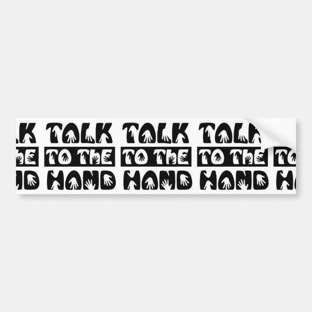 Talk To The Hand Bumper Sticker (Front)