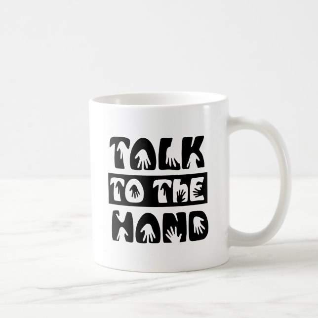 Talk To The Hand Coffee Mug (Right)