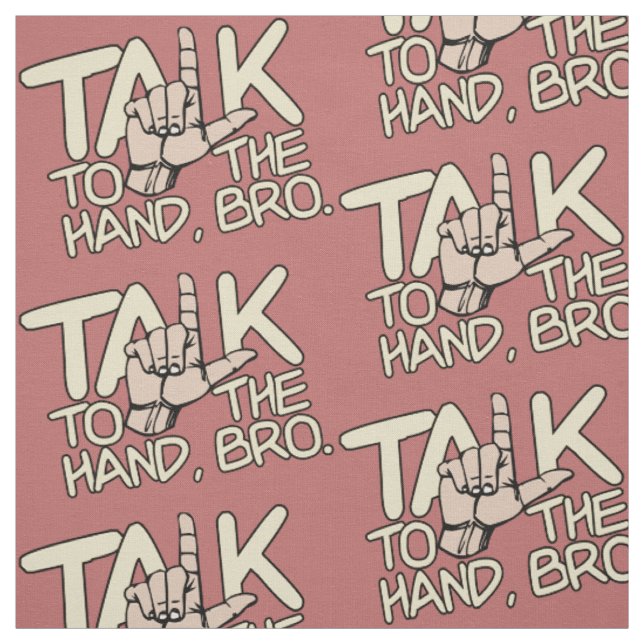 Talk To The Hand custom colour fabric (Swatch)