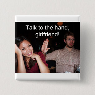 Talk to the hand, girlfriend! 15 cm square badge
