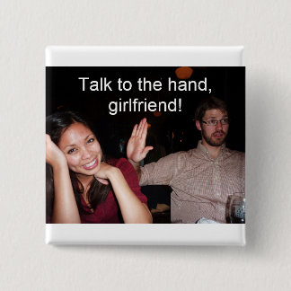 Talk to the hand, girlfriend! 15 cm square badge