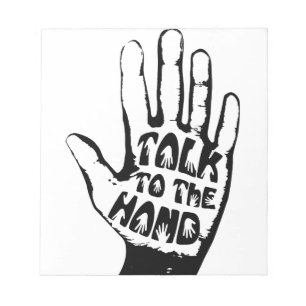 Talk To The Hand Notepad