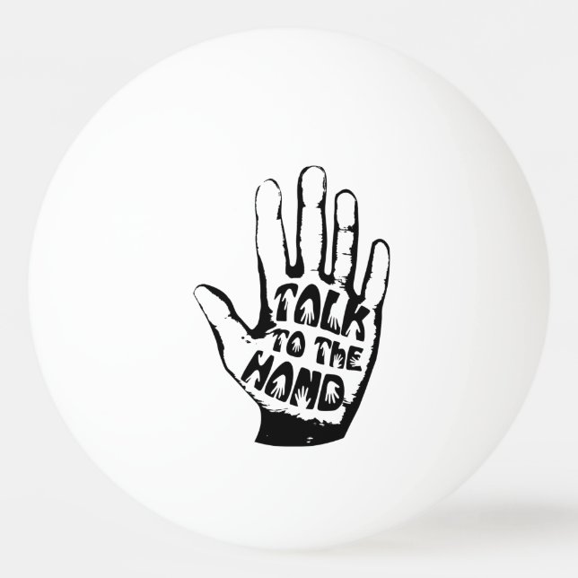 Talk To The Hand Ping Pong Ball (Front)