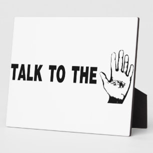 Talk To The Hand Plaque