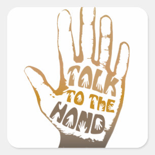 Talk To The Hand Square Sticker