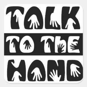 Talk To The Hand Square Sticker