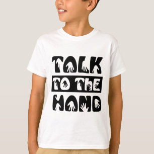 Talk To The Hand T-Shirt