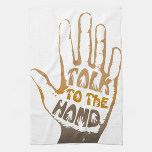 Talk To The Hand Tea Towel