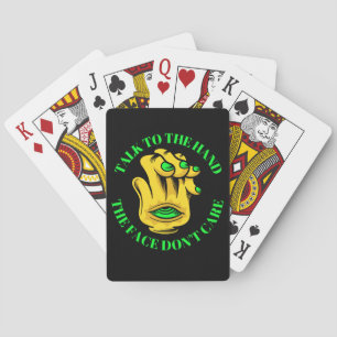 TALK TO THE HAND THE FACE DON'T CARE funny Playing Cards