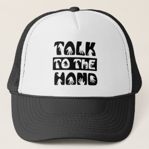 Talk To The Hand Trucker Hat