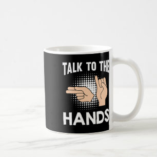 Talk To The Hands American Sign Language 1 Coffee Mug