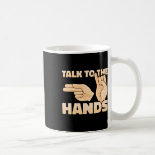 Talk To The Hands American Sign Language 2 Coffee Mug