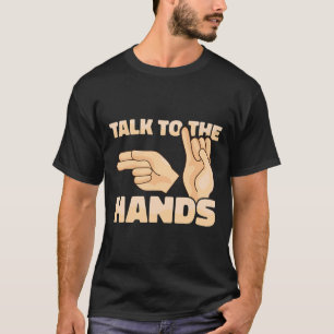 Talk To The Hands American Sign Language 2 T-Shirt