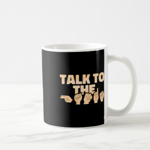 Talk To The Hands American Sign Language Coffee Mug