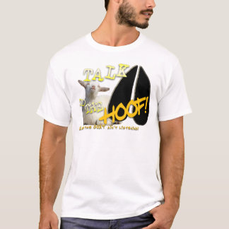 TALK TO THE HOOF! FUNNY GOAT SAYING T-Shirt