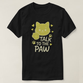 Talk to the paw T-Shirt