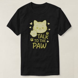 Talk to the paw T-Shirt