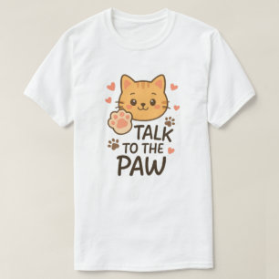 Talk to the paw T-Shirt